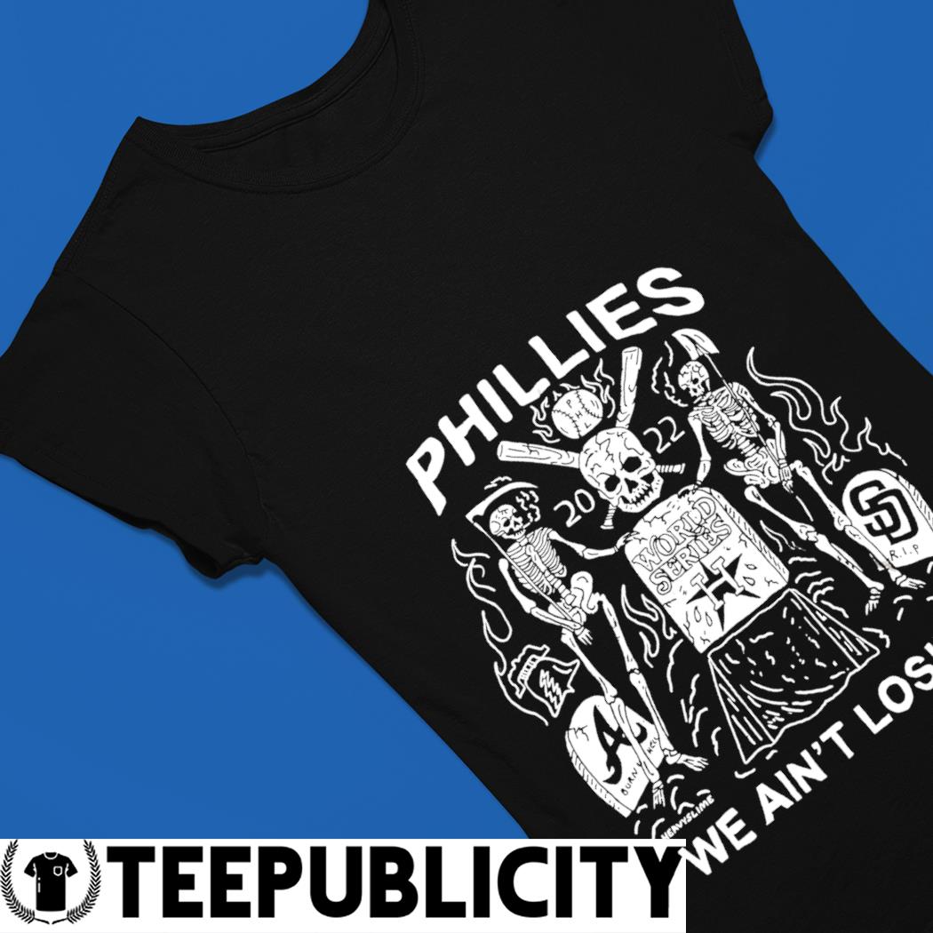 Skeleton Philadelphia Phillies 2022 World Series we ain't losing shirt,  hoodie, sweater, long sleeve and tank top