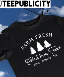Farm Fresh Christmas Trees pine spruce fir shirt