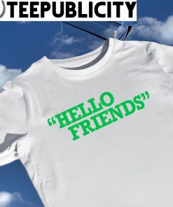 Hello Friends 2022 shirt
