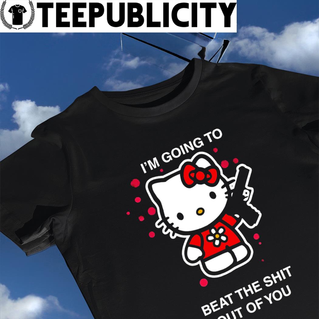 lampe Temmelig evne Hello Kitty and gun I'm going to beat the shit out of you shirt, hoodie,  sweater, long sleeve and tank top