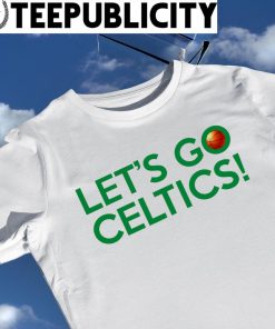 Let's Go Boston Celtics basketball 2022 shirt