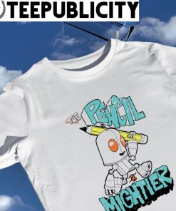 The Pencil is Mightier art shirt
