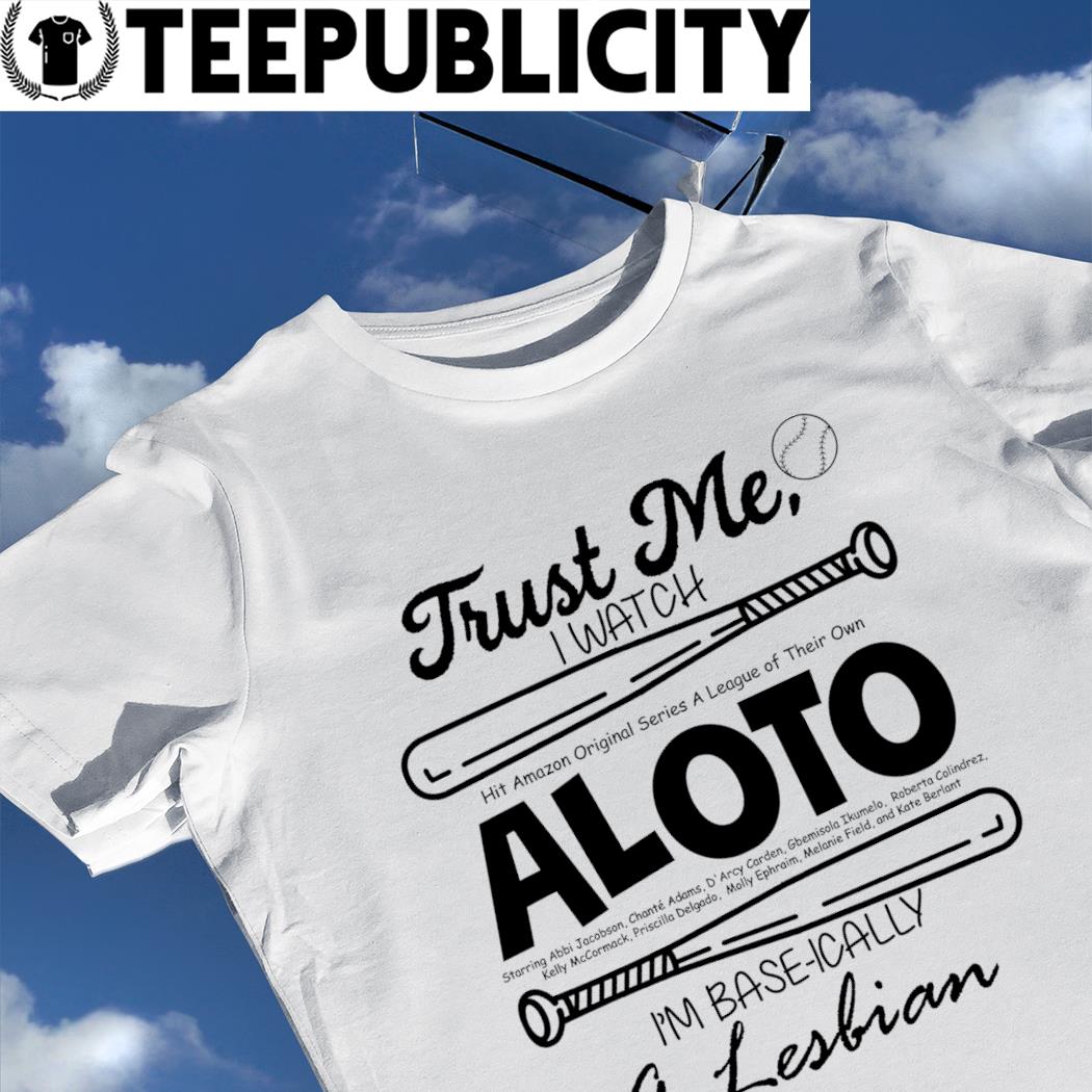 Baseball trust me I watch Aloto Im base-ically a Lesbian shirt, hoodie, sweater, long sleeve and tank top