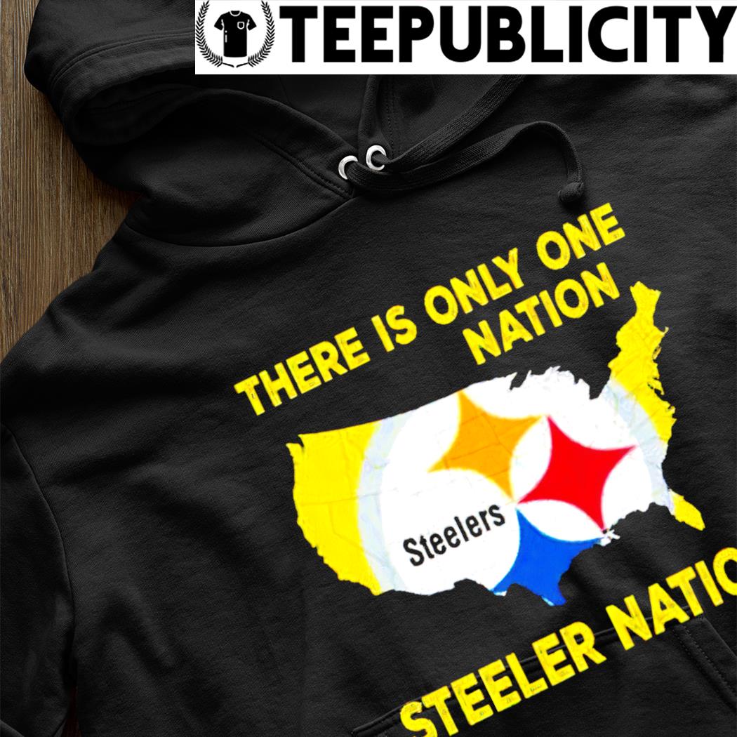 Pittsburgh Steelers Nation there is only one Nation shirt, hoodie, sweater,  long sleeve and tank top