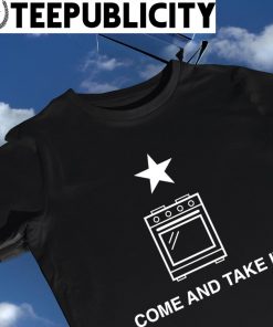 Best gas stove come and take it star art shirt