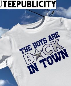 Dallas Cowboys the Boys are back in town 2023 shirt