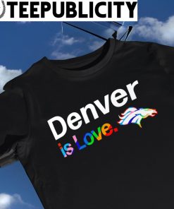 Denver Broncos City Pride team Denver is Love shirt