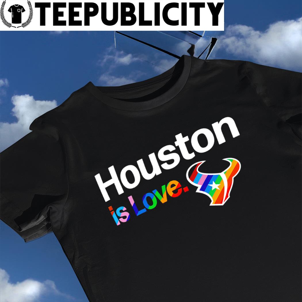 Houston Texans City Pride team Houston is Love shirt, hoodie