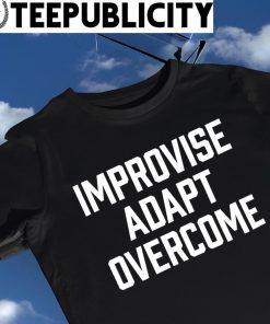 Improvise adapt overcome 2023 shirt