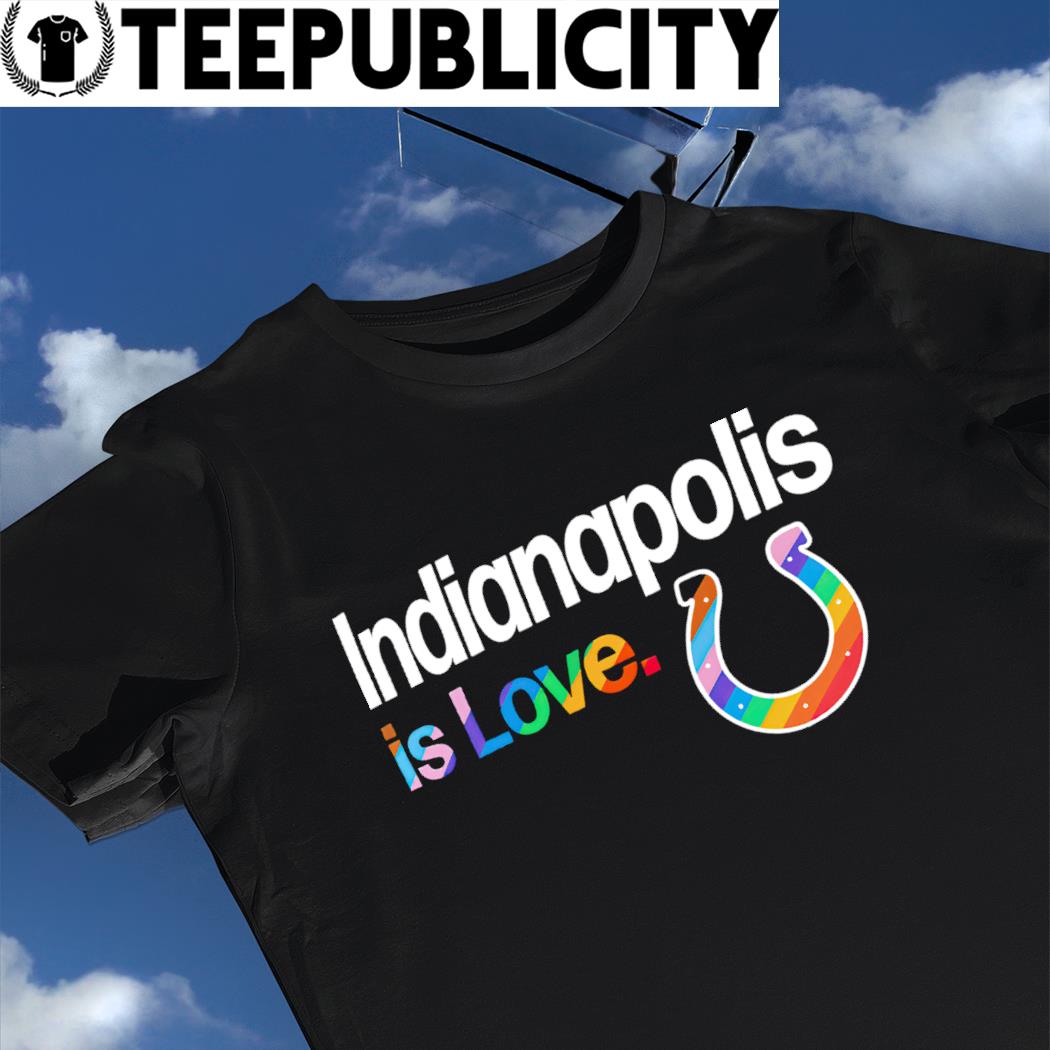 Indianapolis Colts City Pride team Indianapolis is Love shirt, hoodie,  sweater, long sleeve and tank top