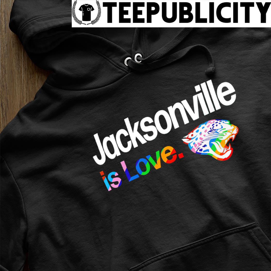 Jacksonville Jaguars City Pride team Jacksonville is Love shirt, hoodie,  sweater, long sleeve and tank top