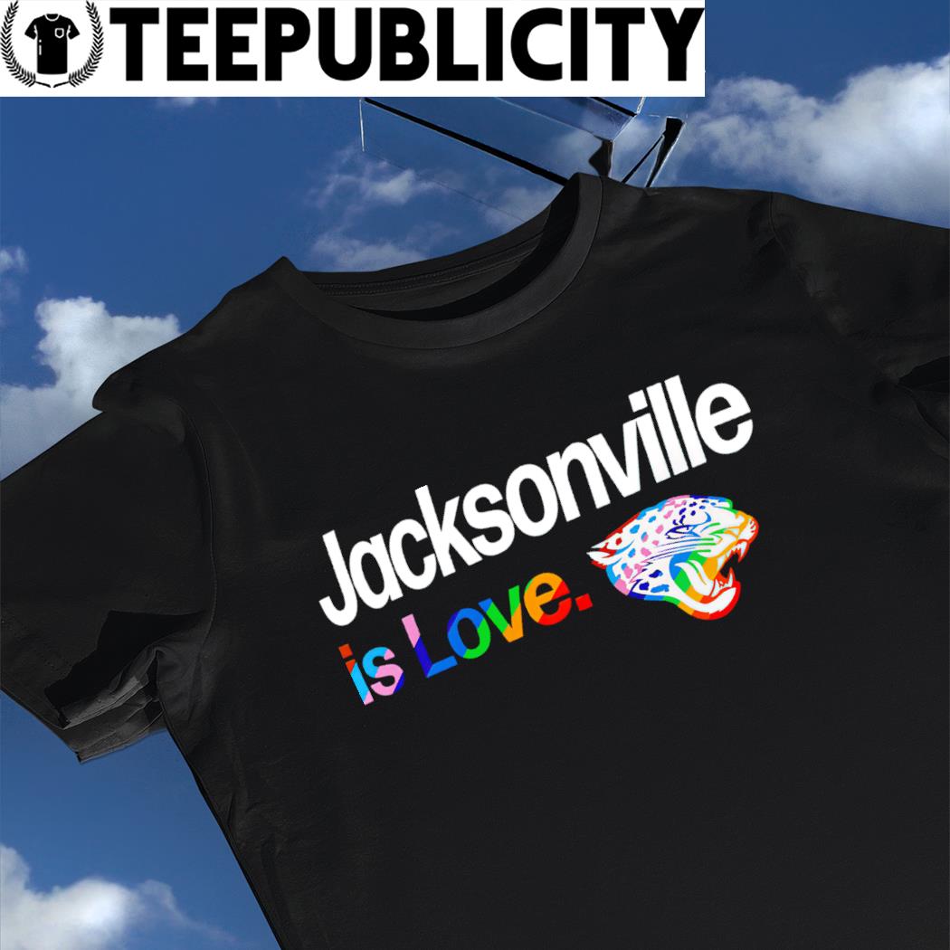 Jacksonville Jaguars City Pride team Jacksonville is Love shirt, hoodie,  sweater, long sleeve and tank top