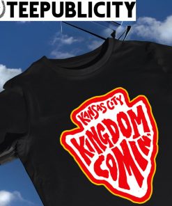Kansas City Chiefs Kansas City Kingdom comin' 2023 shirt