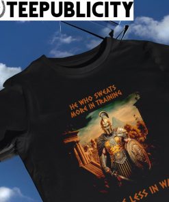 King Leonidas with Spartan he who sweats more in training bleeds less in war shirt