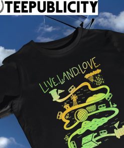 Live Land Love art shirt