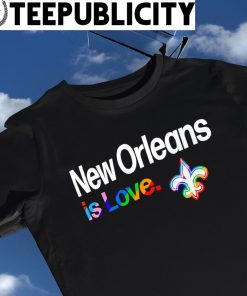 New Orleans Saints City Pride team New Orleans is Love shirt