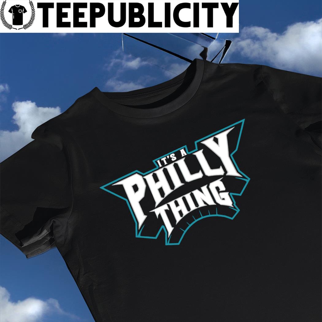 Philadelphia Eagles It's a Philly thing white t-shirt, hoodie