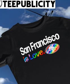 San Francisco 49ers City Pride team San Francisco is Love shirt