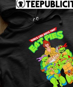 https://images.teepublicity.com/2023/01/teenage-mutant-ninja-turtles-and-pizza-girls-like-guys-that-eat-pies-shirt-hoodie-247x296.jpg