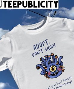 Adopt don't shop visit your local Dungeon rescue shelter today monster game shirt
