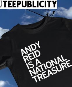 Andy Reid coach of Kansas City Chiefs is a Natioanl treasure 2023 shirt
