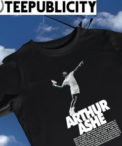 Arthur Ashe began playing tennis as a boy in his hometown of Richmond Virginia Legend shirt