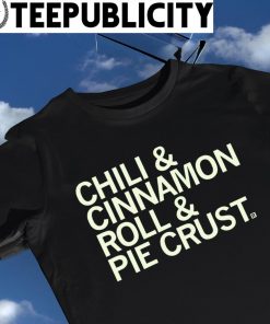 Chili and Cinnamon roll and Pie crust 2023 shirt