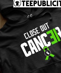 Close Out Cancer shirt, hoodie, sweater, long sleeve and tank top