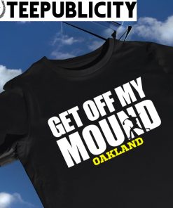 Dallas Braden wear get off my mound Oakland 2023 shirt