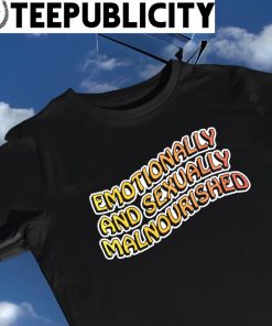Emotionally and Sexually Malnourished colorful shirt