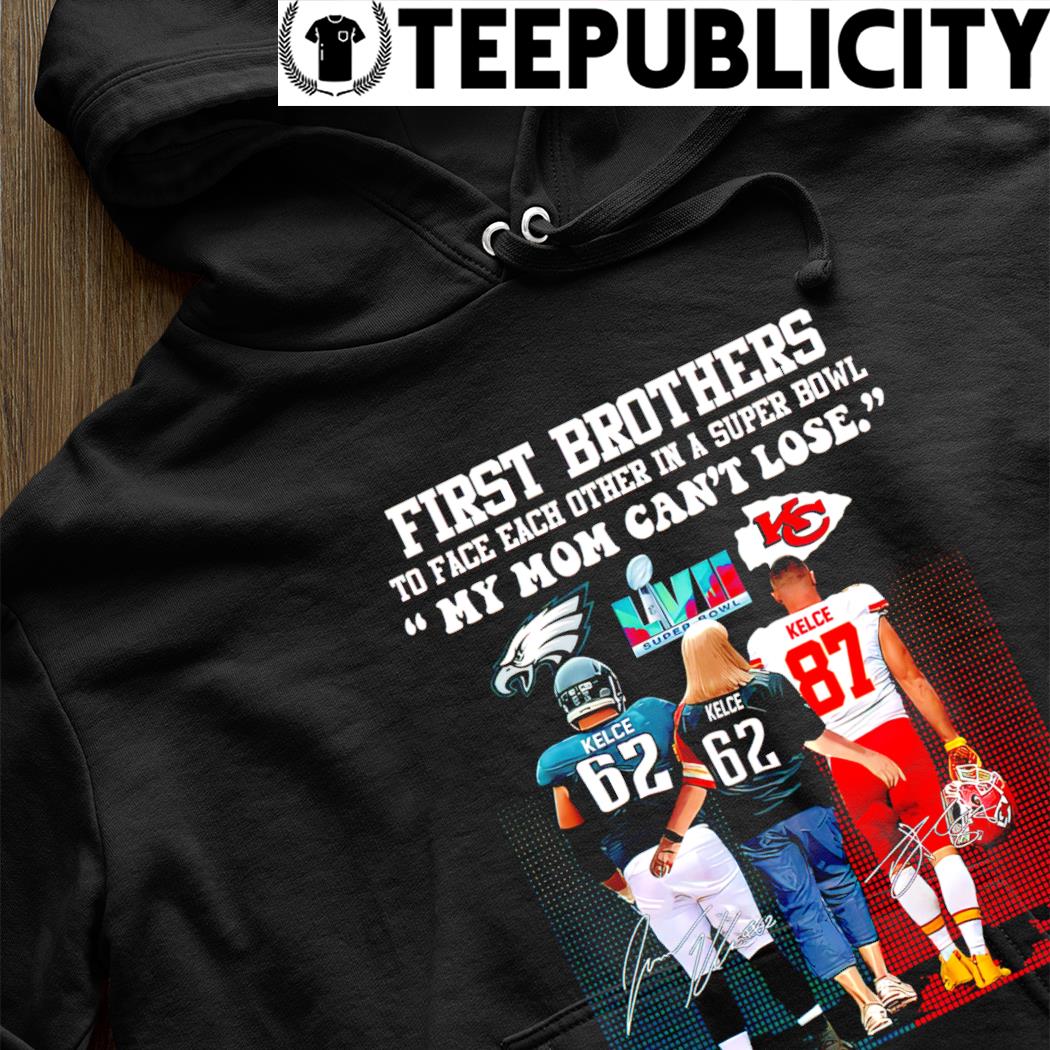 First Brothers to face each other in a Super Bowl my mom can't lose  Philadelphia Eagles vs Kansas City Chiefs signature 2023 shirt, hoodie,  sweater, long sleeve and tank top