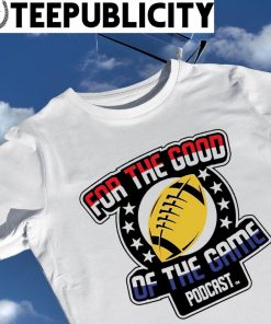 For the good of the game podcast football logo shirt