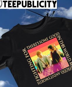 Frodo Baggins and Samwise Gamgee there's some good in this World Mr. Frodo and it's Worth fighting for Vintage shirt