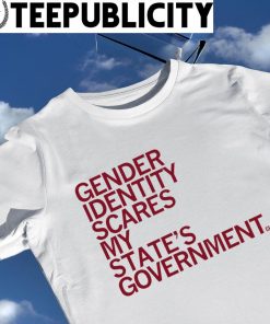 Gender identity scares my State's government 2023 shirt