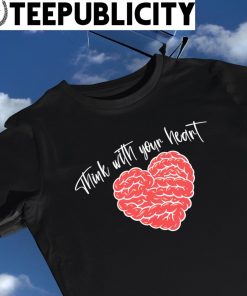 Heart Brain think with your heart art shirt
