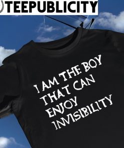 I am the Boy that can enjoy invisibility 2023 shirt
