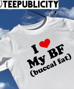 I love my BF Buccal Fat 2023 shirt