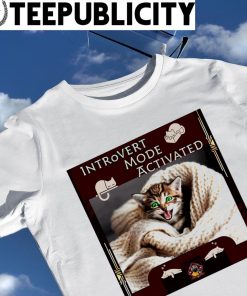 Introvert Mode Activated kitten shirt