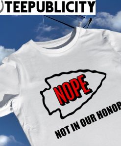 Kansas City Chiefs Nope not in our honor logo shirt