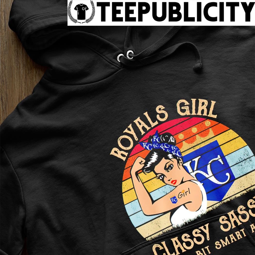 Kansas City Royals strong girl classy sassy and a bit smart assy vintage  2023 shirt, hoodie, sweater, long sleeve and tank top