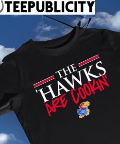 Kansas Jayhawks the 'Hawks are cookin' 2023 shirt