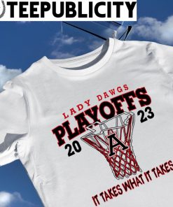 Lady Dawgs Playoffs 2023 it takes what it takes shirt