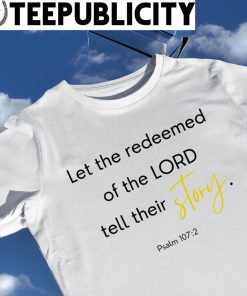 Let the redeemed of the Lord tell their story 2023 shirt
