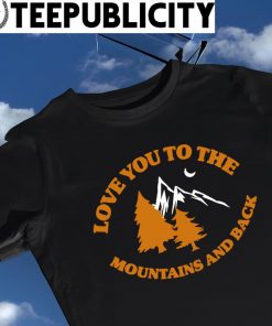 Love you to the Mountains and back art shirt