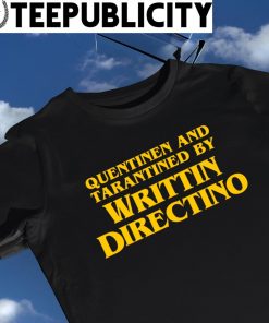 Quentinen and Tarantined by Writtin Directino 2023 shirt