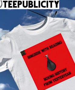 Ringside with Reading Boxing history from Yesteryear shirt