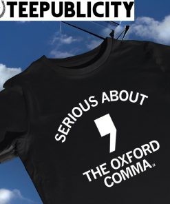 Serious about the Oxford Comma 2023 shirt