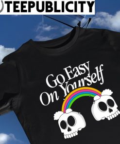 Skull and Rainbow go easy on yourself shirt