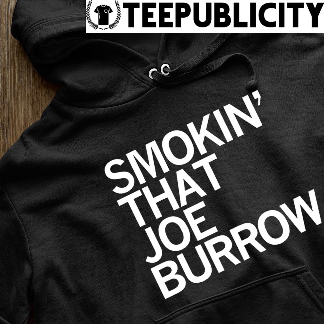 Smokin' that Joe Burrow 2023 shirt, hoodie, sweater, long sleeve and tank  top