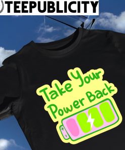Take your power back art shirt